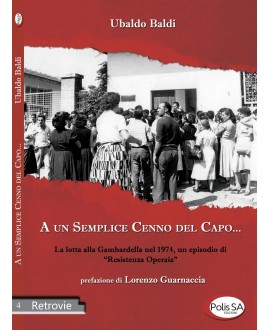 A un semplice cenno del capo... - La lotta alla Gambardella nel 1974, un episodio di “resistenza operaia”