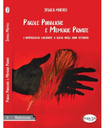 Parole pubbliche e memorie private - L’antifascismo militante a Roma negli anni Settanta